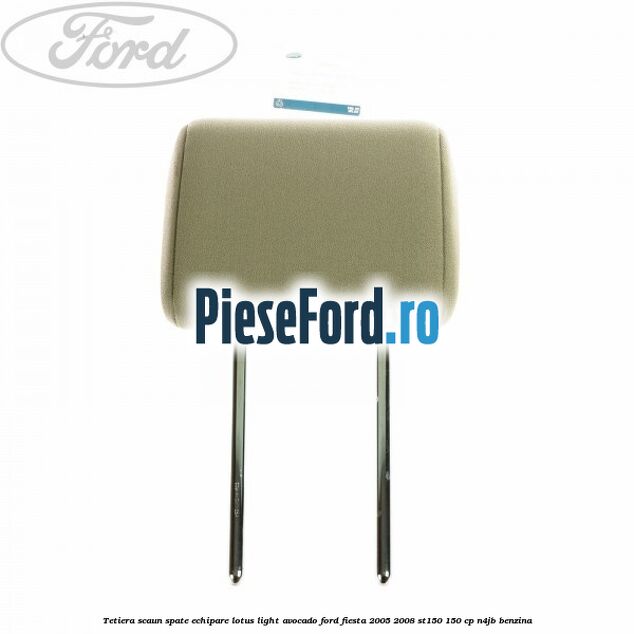 Tetiera scaun spate echipare lotus light avocado Ford Fiesta 2005-2008 ST150 150 cp N4JB benzina