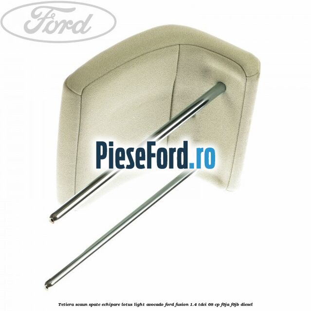 Tetiera scaun spate echipare lotus light avocado Ford Fusion 1.4 TDCi 68 cp F6JA, F6JB diesel