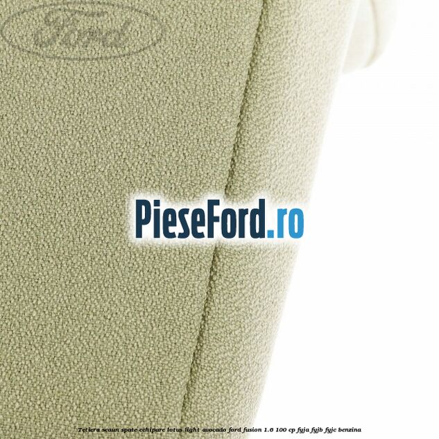 Tetiera scaun spate echipare lotus light avocado Ford Fusion 1.6 100 cp FYJA, FYJB, FYJC benzina
