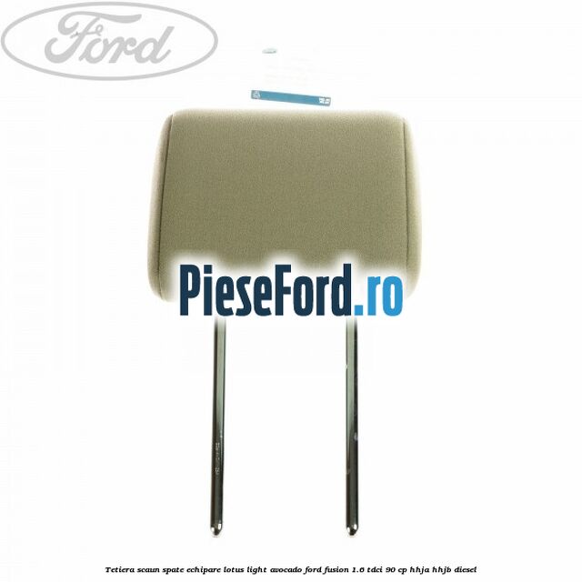Tetiera scaun spate echipare lotus light avocado Ford Fusion 1.6 TDCi 90 cp HHJA, HHJB diesel