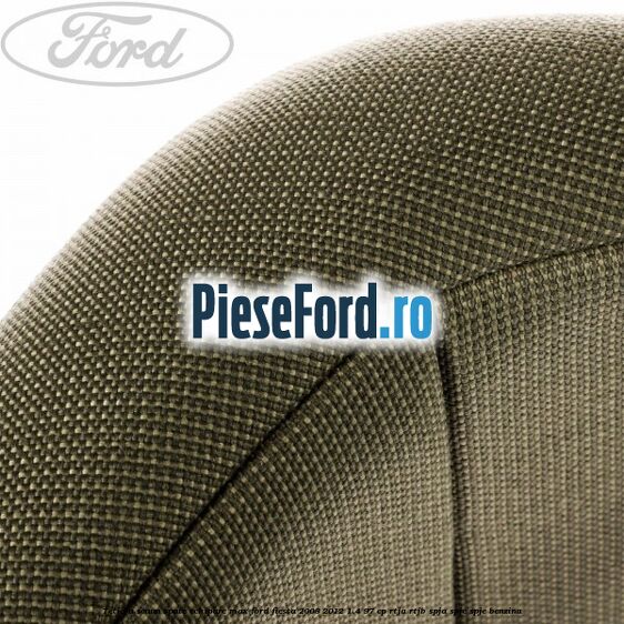 Tetiera scaun spate echipare max Ford Fiesta 2008-2012 1.4 97 cp RTJA, RTJB, SPJA, SPJC, SPJE benzina