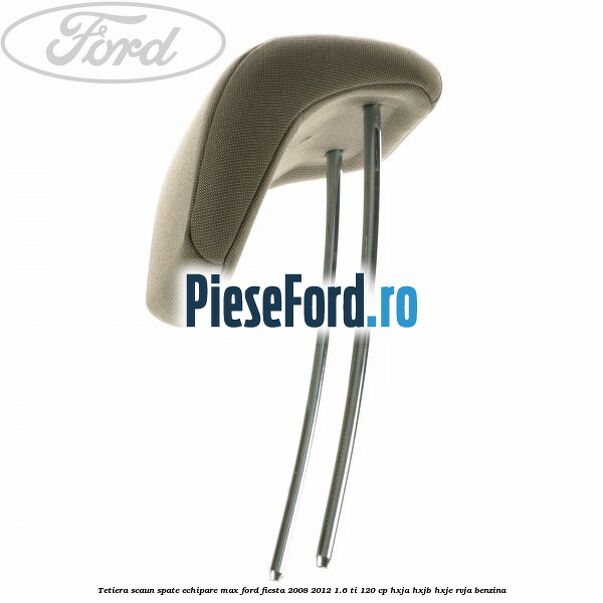Tetiera scaun spate echipare max Ford Fiesta 2008-2012 1.6 Ti 120 cp HXJA, HXJB, HXJE, RVJA benzina