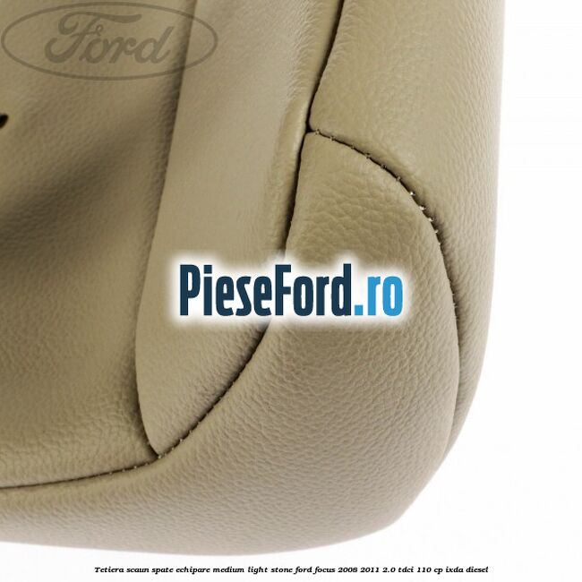 Tetiera scaun spate echipare medium light stone Ford Focus 2008-2011 2.0 TDCi 110 cp Tetiera scaun spate echipare medium light stone Ford Focus 2008-2011 2.0 TDCi 110 cp IXDA diesel