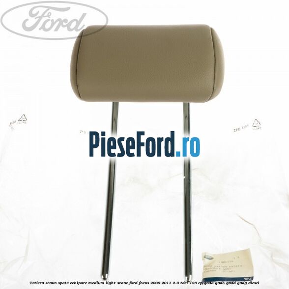 Tetiera scaun spate echipare medium light stone Ford Focus 2008-2011 2.0 TDCi 136 cp Tetiera scaun spate echipare medium light stone Ford Focus 2008-2011 2.0 TDCi 136 cp G6DA, G6DB, G6DD, G6DG diesel