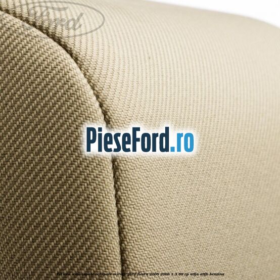 Tetiera scaun spate echipare mirage Ford Fiesta 2005-2008 1.3 69 cp A9JA, A9JB benzina