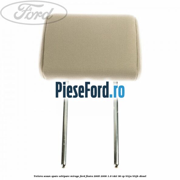 Tetiera scaun spate echipare mirage Ford Fiesta 2005-2008 1.6 TDCi 90 cp HHJA, HHJB diesel