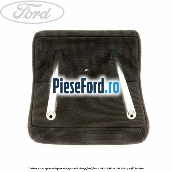Tetiera scaun spate echipare mirage twill ebony Ford Fiesta 2002-2005 ST150 150 cp N4JB benzina