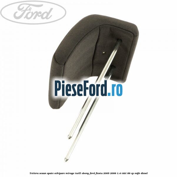 Tetiera scaun spate echipare mirage twill ebony Ford Fiesta 2005-2008 1.4 TDCi 68 cp N4JB diesel