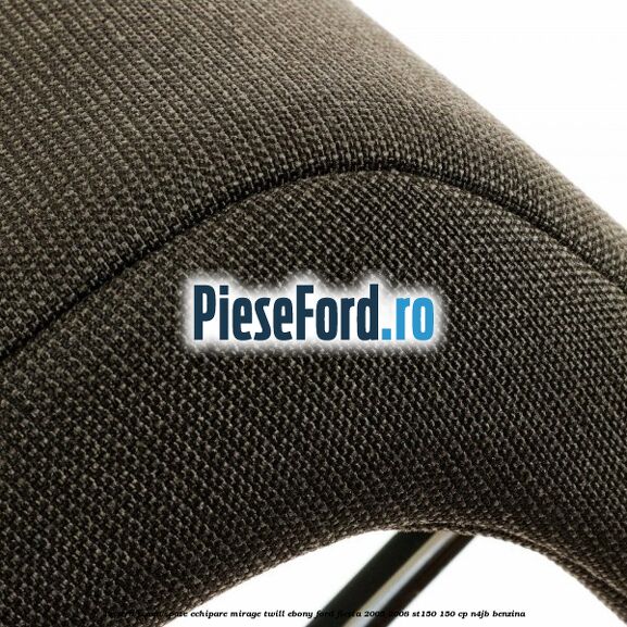 Tetiera scaun spate echipare mirage twill ebony Ford Fiesta 2005-2008 ST150 150 cp N4JB benzina