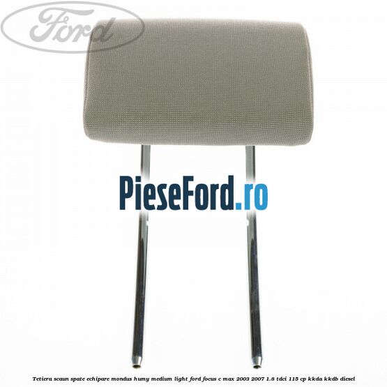 Tetiera scaun spate echipare mondus humy medium light Ford Focus C-Max 2003-2007 1.8 TDCi 115 cp KKDA, KKDB diesel