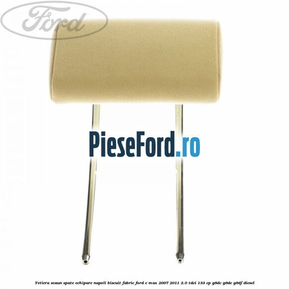Tetiera scaun spate echipare napoli biscuit fabric Ford C-Max 2007-2011 2.0 TDCi 133 cp G6DC, G6DE, G6DF diesel