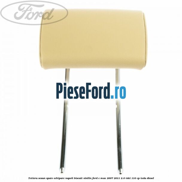 Tetiera scaun spate echipare napoli biscuit vinilin Ford C-Max 2007-2011 2.0 TDCi 110 cp IXDA diesel