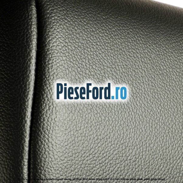 Tetiera scaun spate echipare napoli ebony airfiled Ford Focus 2004-2007 2.0 TDCi 136 cp G6DA, G6DB, G6DD, G6DG diesel
