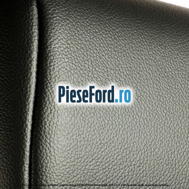 Tetiera scaun spate echipare napoli ebony airfiled Ford Focus 2008-2011 2.0 145 cp AODA, AODB, AODE, SYDA benzina