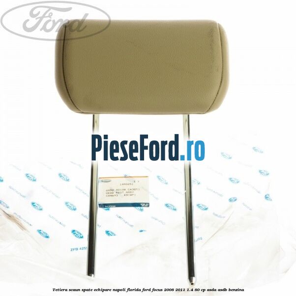 Tetiera scaun spate echipare napoli florida Ford Focus 2008-2011 1.4 80 cp ASDA, ASDB benzina