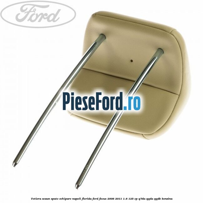 Tetiera scaun spate echipare napoli florida Ford Focus 2008-2011 1.8 125 cp Q7DA, QQDA, QQDB benzina