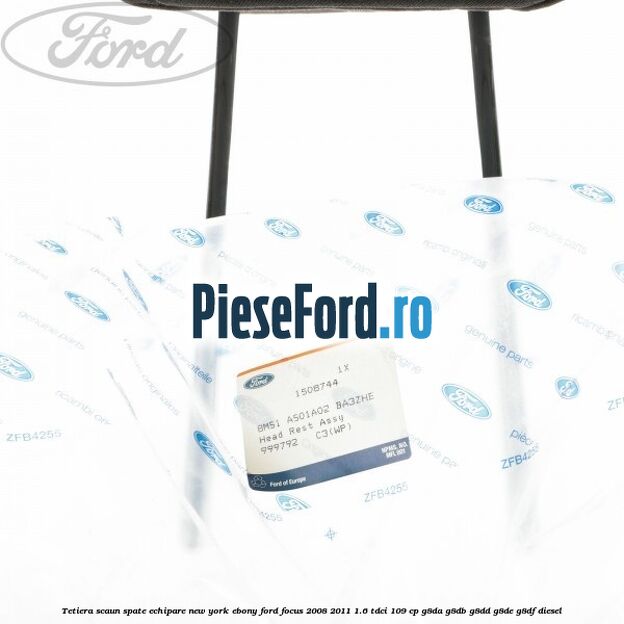 Tetiera scaun spate echipare New York ebony Ford Focus 2008-2011 1.6 TDCi 109 cp G8DA, G8DB, G8DD, G8DE, G8DF diesel