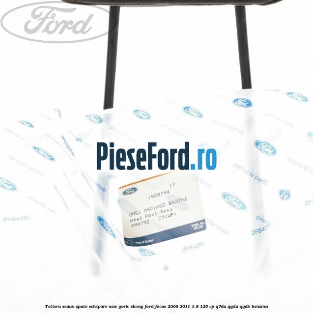 Tetiera scaun spate echipare New York ebony Ford Focus 2008-2011 1.8 125 cp Tetiera scaun spate echipare New York ebony Ford Focus 2008-2011 1.8 125 cp Q7DA, QQDA, QQDB benzina