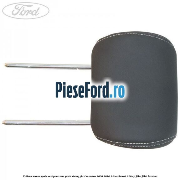 Tetiera scaun spate echipare new york ebony Ford Mondeo 2008-2014 1.6 EcoBoost 160 cp JTBA, JTBB benzina