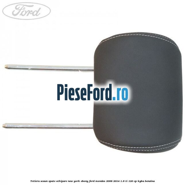 Tetiera scaun spate echipare new york ebony Ford Mondeo 2008-2014 1.6 Ti 120 cp KGBA benzina
