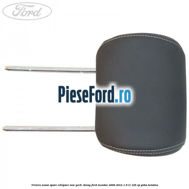 Tetiera scaun spate echipare new york ebony Ford Mondeo 2008-2014 1.6 Ti 125 cp PNBA benzina