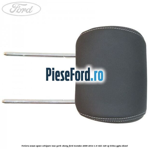 Tetiera scaun spate echipare new york ebony Ford Mondeo 2008-2014 1.8 TDCi 125 cp KHBA, QYBA diesel