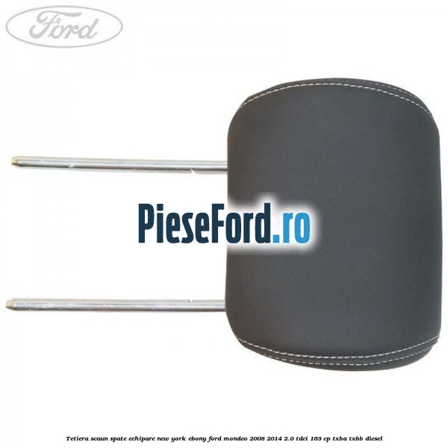 Tetiera scaun spate echipare new york ebony Ford Mondeo 2008-2014 2.0 TDCi 163 cp TXBA, TXBB diesel