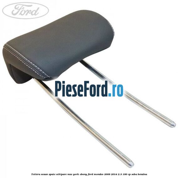 Tetiera scaun spate echipare new york ebony Ford Mondeo 2008-2014 2.3 160 cp SEBA benzina