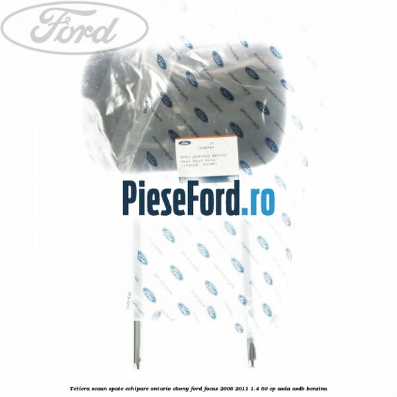 Tetiera scaun spate echipare Ontario ebony Ford Focus 2008-2011 1.4 80 cp Tetiera scaun spate echipare Ontario ebony Ford Focus 2008-2011 1.4 80 cp ASDA, ASDB benzina