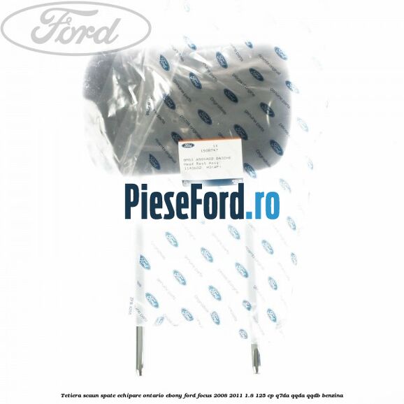 Tetiera scaun spate echipare Ontario ebony Ford Focus 2008-2011 1.8 125 cp Q7DA, QQDA, QQDB benzina