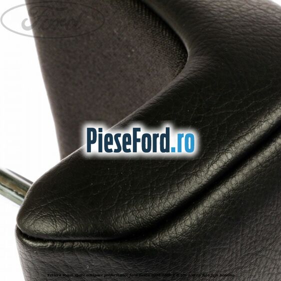 Tetiera scaun spate echipare performance Ford Fiesta 2005-2008 1.6 16V 100 cp FYJA, FYJB benzina