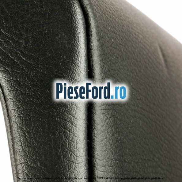 Tetiera scaun spate echipare piele Louis Ford Focus C-Max 2003-2007 1.6 TDCi 109 cp G8DA, G8DB, G8DD, G8DE, G8DF diesel