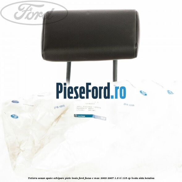 Tetiera scaun spate echipare piele Louis Ford Focus C-Max 2003-2007 1.6 Ti 115 cp HXDA, SIDA benzina