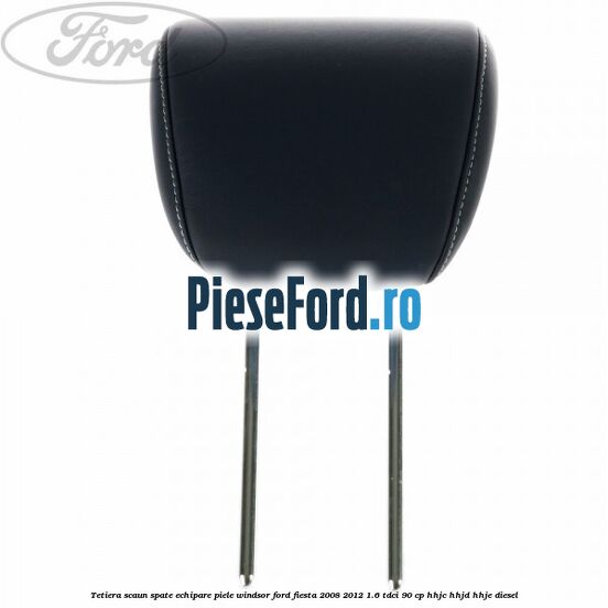 Tetiera scaun spate echipare piele windsor Ford Fiesta 2008-2012 1.6 TDCi 90 cp HHJC, HHJD, HHJE diesel