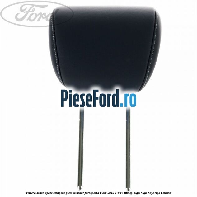 Tetiera scaun spate echipare piele windsor Ford Fiesta 2008-2012 1.6 Ti 120 cp HXJA, HXJB, HXJE, RVJA benzina