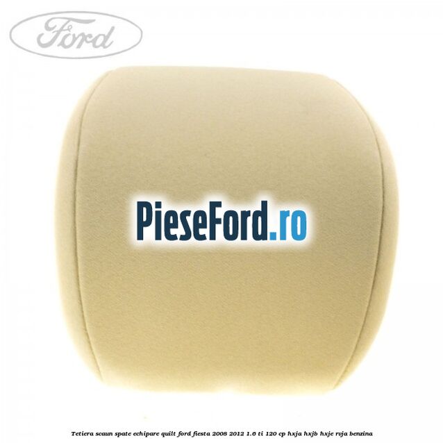 Tetiera scaun spate echipare quilt Ford Fiesta 2008-2012 1.6 Ti 120 cp HXJA, HXJB, HXJE, RVJA benzina