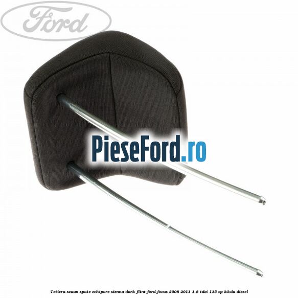 Tetiera scaun spate echipare sienna dark flint Ford Focus 2008-2011 1.8 TDCi 115 cp Tetiera scaun spate echipare sienna dark flint Ford Focus 2008-2011 1.8 TDCi 115 cp KKDA diesel