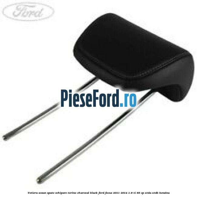 Tetiera scaun spate echipare torino charcoal black Ford Focus 2011-2014 1.6 Ti 85 cp XTDA, XTDB benzina
