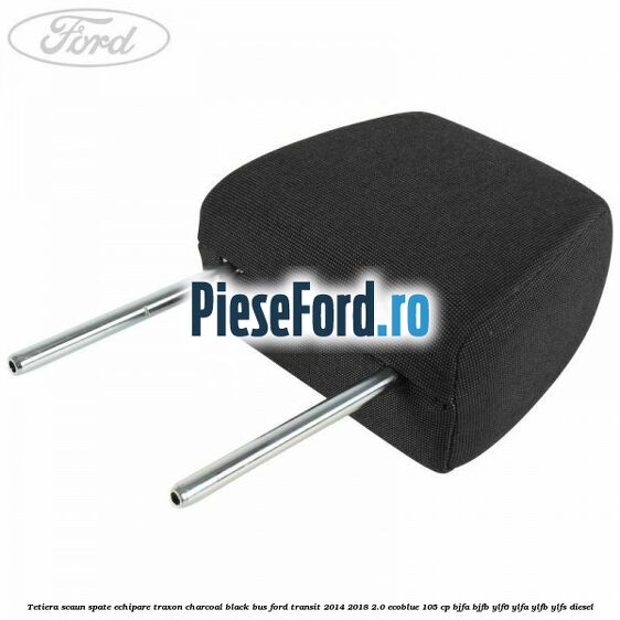 Tetiera scaun spate echipare traxon charcoal black BUS Ford Transit 2014-2018 2.0 EcoBlue 105 cp BJFA, BJFB, YLF6, YLFA, YLFB, YLFS diesel