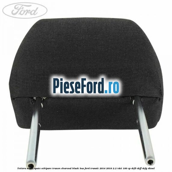 Tetiera scaun spate echipare traxon charcoal black BUS Ford Transit 2014-2018 2.2 TDCi 100 cp DRF5, DRFF, DRFG diesel