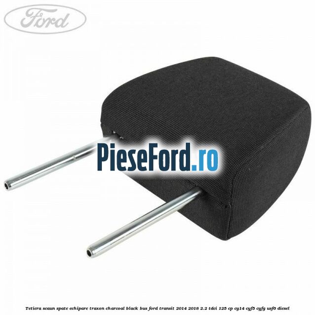 Tetiera scaun spate echipare traxon charcoal black BUS Ford Transit 2014-2018 2.2 TDCi 125 cp CY14, CYF5, CYFG, USF6 diesel