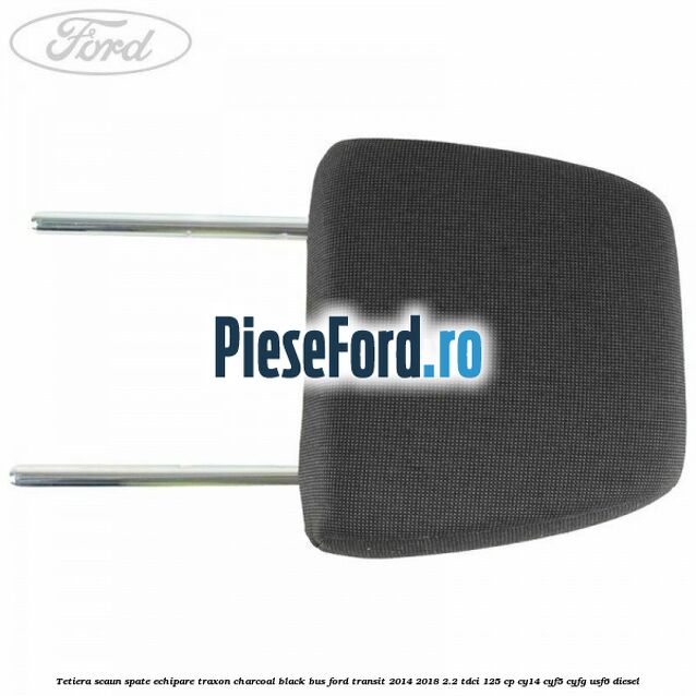 Tetiera scaun spate echipare traxon charcoal black BUS Ford Transit 2014-2018 2.2 TDCi 125 cp CY14, CYF5, CYFG, USF6 diesel
