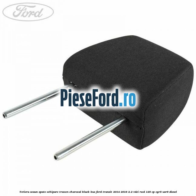 Tetiera scaun spate echipare traxon charcoal black BUS Ford Transit 2014-2018 2.2 TDCi RWD 125 cp CYR5, USR6 diesel