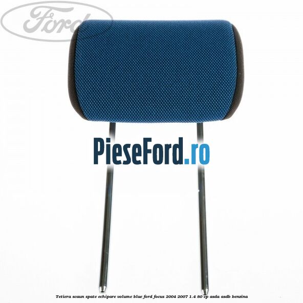 Tetiera scaun spate echipare volume blue Ford Focus 2004-2007 1.4 80 cp