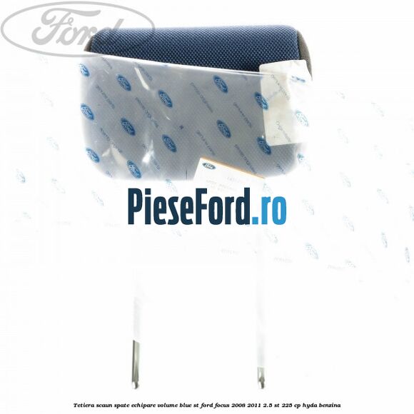 Tetiera scaun spate echipare volume blue ST Ford Focus 2008-2011 2.5 ST 225 cp HYDA benzina
