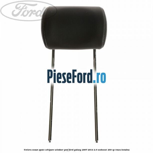 Tetiera scaun spate echipare windsor perf Ford Galaxy 2007-2014 2.0 EcoBoost 203 cp TNWA benzina