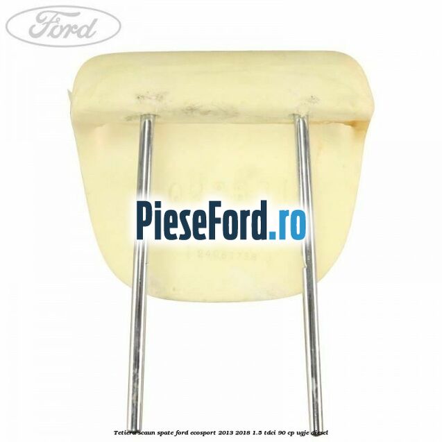 Tetiera scaun spate Ford EcoSport 2013-2018 1.5 TDCi 90 cp UGJE diesel