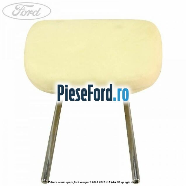 Tetiera scaun spate Ford EcoSport 2013-2018 1.5 TDCi 90 cp UGJE diesel