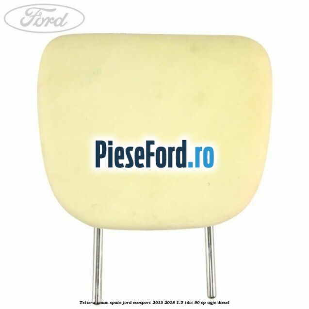 Tetiera scaun spate Ford EcoSport 2013-2018 1.5 TDCi 90 cp UGJE diesel