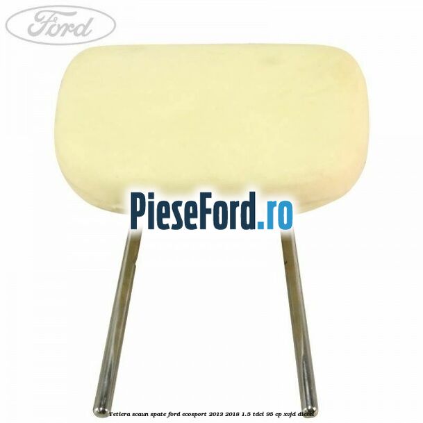 Tetiera scaun spate Ford EcoSport 2013-2018 1.5 TDCi 95 cp XVJD diesel